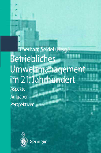 Betriebliches Umweltmanagement im 21. Jahrhundert: Aspekte, Aufgaben, Perspektiven