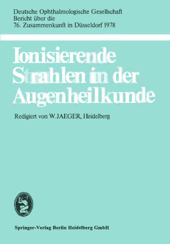 Ionisierende Strahlen in der Augenheilkunde: 76. Zusammenkunft in Düsseldorf 1978