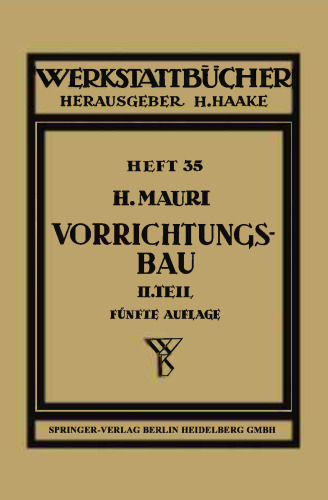 Der Vorrichtungsbau: Zweiter Teil Typische Einzelvorrichtungen und Bearbeitungsbeispiele mit Reihen planmäßig konstruierter Vorrichtungen