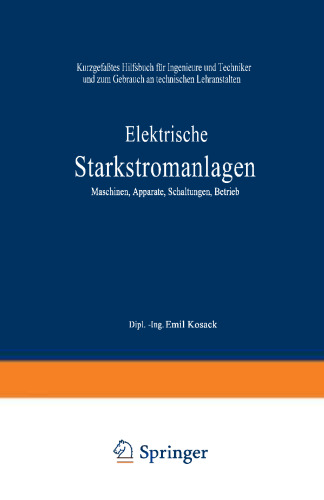 Elektrische Starkstromanlagen: Maschinen, Apparate, Schaltungen, Betrieb. Kurzgefaßtes Hilfsbuch für Ingenieure und Techniker und zum Gebrauch an technischen Lehranstalten