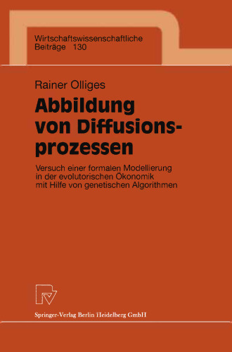 Abbildung von Diffusionsprozessen: Versuch einer formalen Modellierung in der evolutorischen Ökonomik mit Hilfe von genetischen Algorithmen