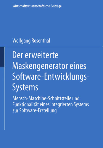 Der erweiterte Maskengenerator eines Software-Entwicklungs-Systems: Mensch-Maschine-Schnittstelle und Funktionalität eines integrierten Systems zur Software-Erstellung