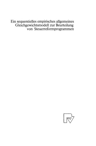 Ein sequentielles empirisches allgemeines Gleichgewichtsmodell zur Beurteilung von Steuerreformprogrammen