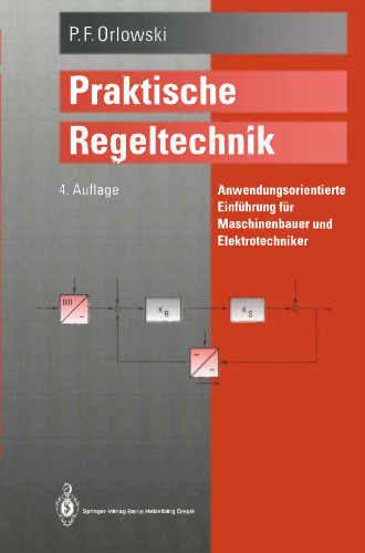 Praktische Regeltechnik: Anwendungsorientierte Einführung für Maschinenbauer und Elektrotechniker