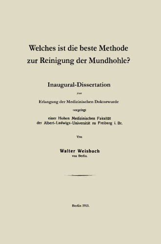 Welches ist die beste Methode zur Reinigung der Mundhöhle?: Inaugural-Dissertation zur Erlangung der Medizinischen Doktorwürde vorgelegt einer Hohen Medizinischen Fakultät der Albert-Ludwigs-Universität zu Freiburg i. Br.
