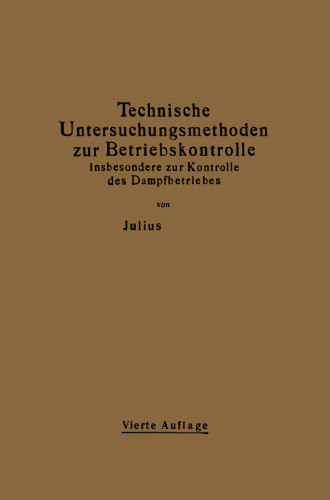 Technische Untersuchungsmethoden zur Betriebskontrolle insbesondere zur Kontrolle des Dampfbetriebes: Zugleich ein Leitfaden für die Übungen in den Maschinenbaulaboratorien technischer Lehranstalten