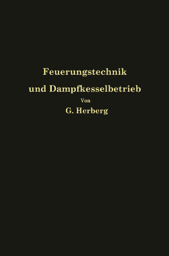 Handbuch der Feuerungstechnik und des Dampfkesselbetriebes mit einem Anhange über allgemeine Wärmetechnik
