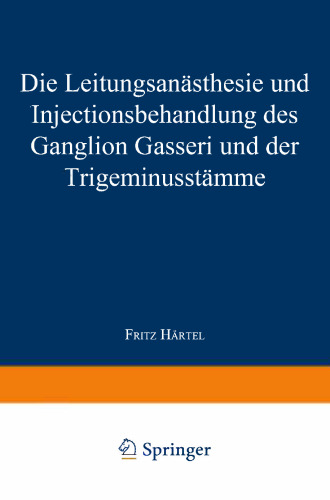 Die Leitungsanästhesie und Injections-behandlung des Ganglion Gasseri und der Trigeminusstämme