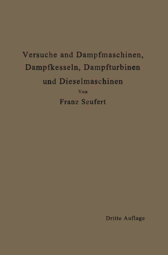 Anleitung zur Durchführung von Versuchen an Dampfmaschinen, Dampfkesseln, Dampfturbinen und Dieselmaschinen: Zugleich Hilfsbuch für den Unterricht in Maschinenlaboratorien technischer Lehranstalten