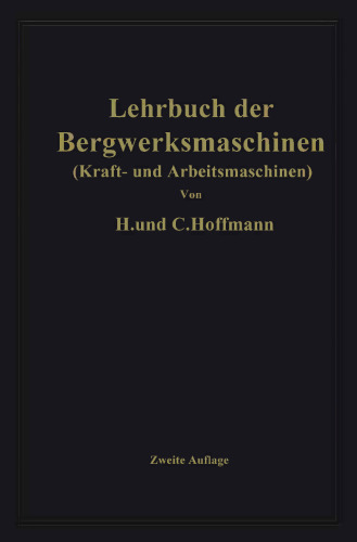 Lehrbuch der Bergwerksmaschinen: Kraft- und Arbeitsmaschinen