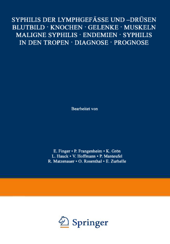 Syphilis der Lymphgefässe und -Drüsen Blutbild · Knochen · Gelenke · Muskeln Maligne Syphilis · Endemien · Syphilis in den Tropen · Diagnose · Prognose