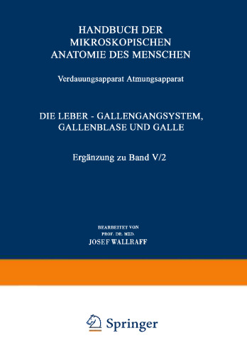 Verdauungsapparat Atmungsapparat: Vierter Teil Die Leber — Gallengangsystem, Gallenblase und Galle Ergänzung zu Band V/2
