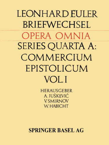 Leonhardi Euleri Commercium Epistolicum / Leonhard Euler Briefwechsel: Descriptio Commercii Epistolici / Beschreibung Zusammenfassungen der Briefe und Verzeichnisse