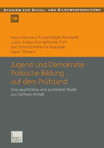 Jugend und Demokratie — Politische Bildung auf dem Prüfstand: Eine quantitative und qualitative Studie aus Sachsen-Anhalt