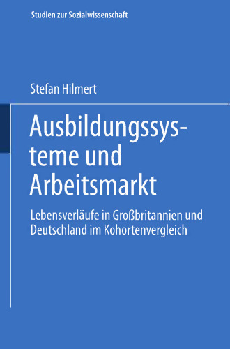 Ausbildungssysteme und Arbeitsmarkt: Lebensverläufe in Großbritannien und Deutschland im Kohortenvergleich