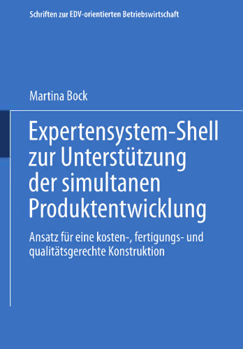 Expertensystem-Shell zur Unterstützung der simultanen Produktentwicklung: Ansatz für eine kosten-, fertigungs- und qualitätsgerechte Konstruktion