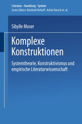 Komplexe Konstruktionen: Systemtheorie, Konstruktivismus und empirische Literaturwissenschaft