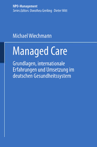 Managed Care: Grundlagen, internationale Erfahrungen und Umsetzung im deutschen Gesundheitswesen