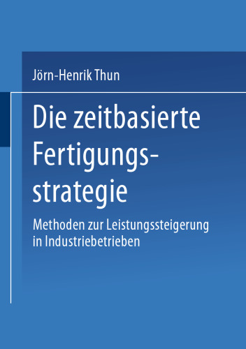 Die zeitbasierte Fertigungsstrategie: Methoden zur Leistungssteigerung in Industriebetrieben