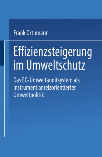 Effizienzsteigerung im Umweltschutz: Das EG-Umweltauditsystem als Instrument anreizorientierter Umweltpolitik