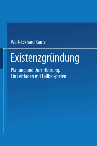 Existenzgründung: Planung und Durchführung Ein Leitfaden mit Fallbeispielen