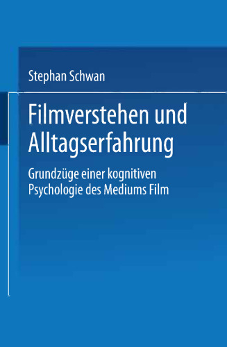 Filmverstehen und Alltagserfahrung: Grundzüge einer kognitiven Psychologie des Mediums Film