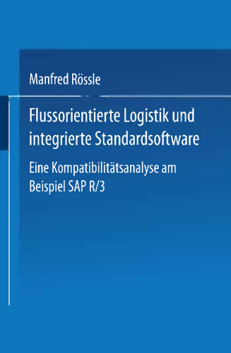 Flussorientierte Logistik und integrierte Standardsoftware: Eine Kompatibilitätsanalyse am Beispiel SAP R/3