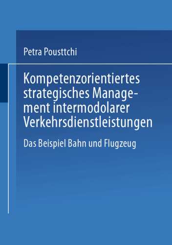 Kompetenzorientiertes strategisches Management intermodaler Verkehrsdienstleistungen: Das Beispiel Bahn und Flugzeug