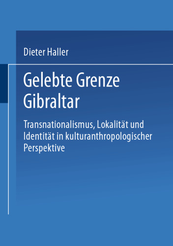 Gelebte Grenze Gibraltar: Transnationalismus, Lokalität und Identität in kulturanthropologischer Perspektive