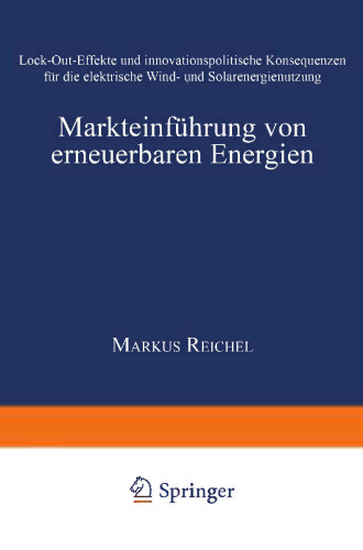 Markteinführung von erneuerbaren Energien: Lock-Out-Effekte und innovationspolitische Konsequenzen für die elektrische Wind- und Solarenergienutzung