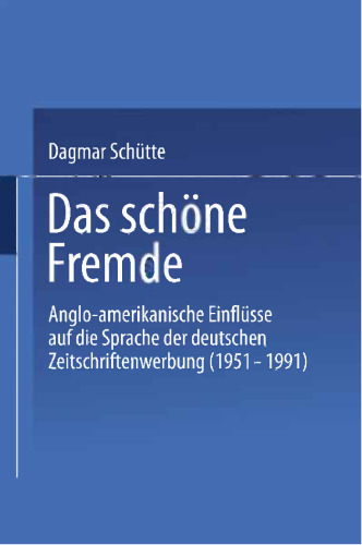 Das schöne Fremde: Anglo-amerikanische Einflüsse auf die Sprache der deutschen Zeitschriftenwerbung