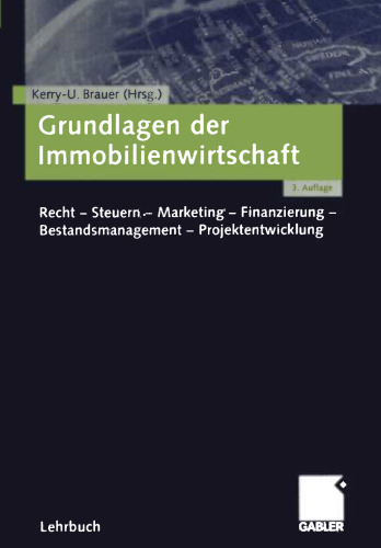 Grundlagen der Immobilienwirtschaft: Recht — Steuern — Marketing — Finanzierung — Bestandsmanagement — Projektentwicklung
