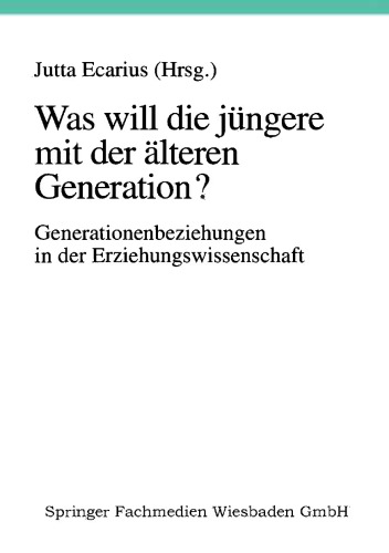 Was will die jüngere mit der älteren Generation?: Generationsbeziehungen und Generationenverhältnisse in der Erziehungswissenschaft