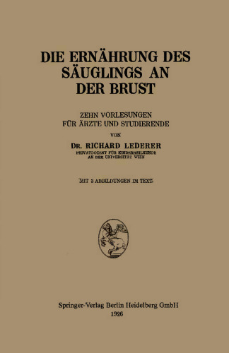 Die Ernährung des Säuglings an der Brust: Zehn Vorlesungen für Ärzte und Studierende