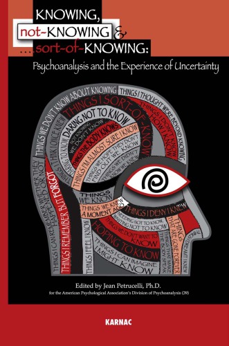 Knowing, Not-Knowing and Sort-of-Knowing: Psychoanalysis and the Experience of Uncertainty