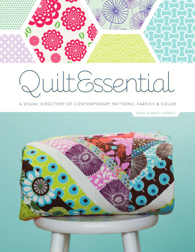 QuiltEssential: a visual directory of contemporary patterns, fabrics, and colors