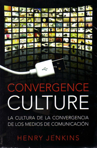 Convergence Culture: La cultura de la convergencia de los medios de comunicacion