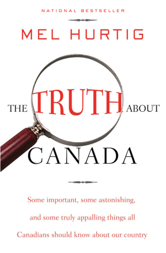 The truth about Canada: some important, some astonishing, and some truly appalling things all Canadians should know about our country