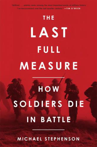 The Last Full Measure: How Soldiers Die in Battle