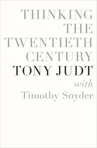 Thinking the Twentieth Century: Intellectuals and Politics in the Twentieth Century