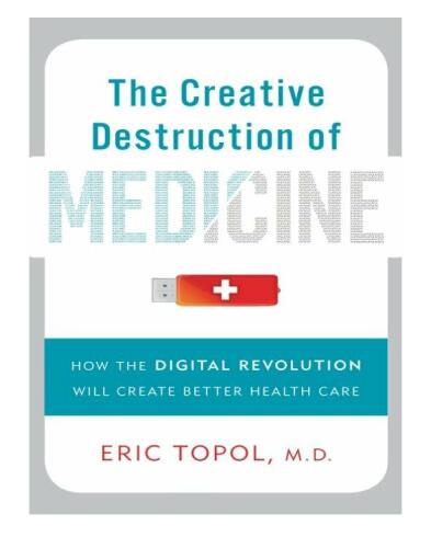 The Creative Destruction of Medicine: How the Digital Revolution Will Create Better Health Care