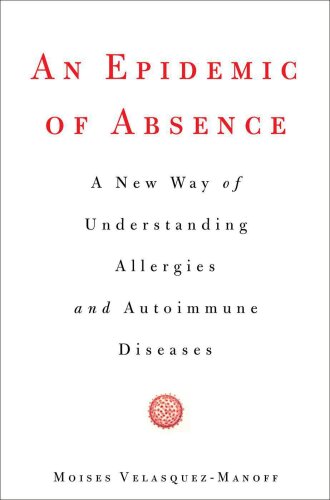 An Epidemic of Absence: A New Way of Understanding Allergies and Autoimmune Diseases