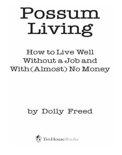 Possum Living: How to Live Well Without a Job and With (Almost) No Money