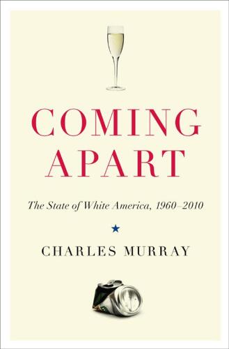 Coming Apart: The State of White America, 1960-2010