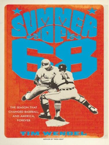 Summer of '68: The Season That Changed Baseball--and America--Forever