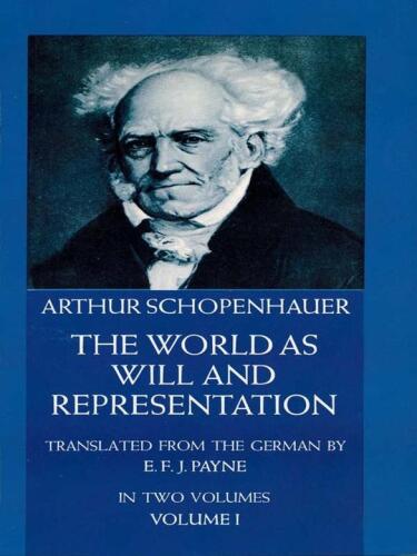 The World As Will and Representation, In Two Volumes: Vol. I