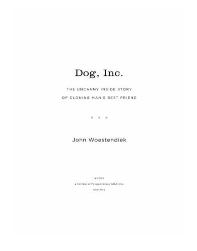 Dog, Inc.: The Uncanny Inside Story of Cloning Man's Best Friend