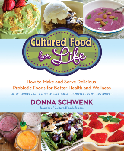 Cultured food for life: how to make and serve delicious probiotic foods for better health and wellness