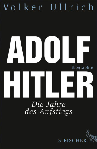 Adolf Hitler: Die Jahre des Aufstiegs 1889—1939. Biographie