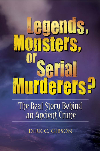 Legends, Monsters, or Serial Murderers?: The Real Story Behind an Ancient Crime